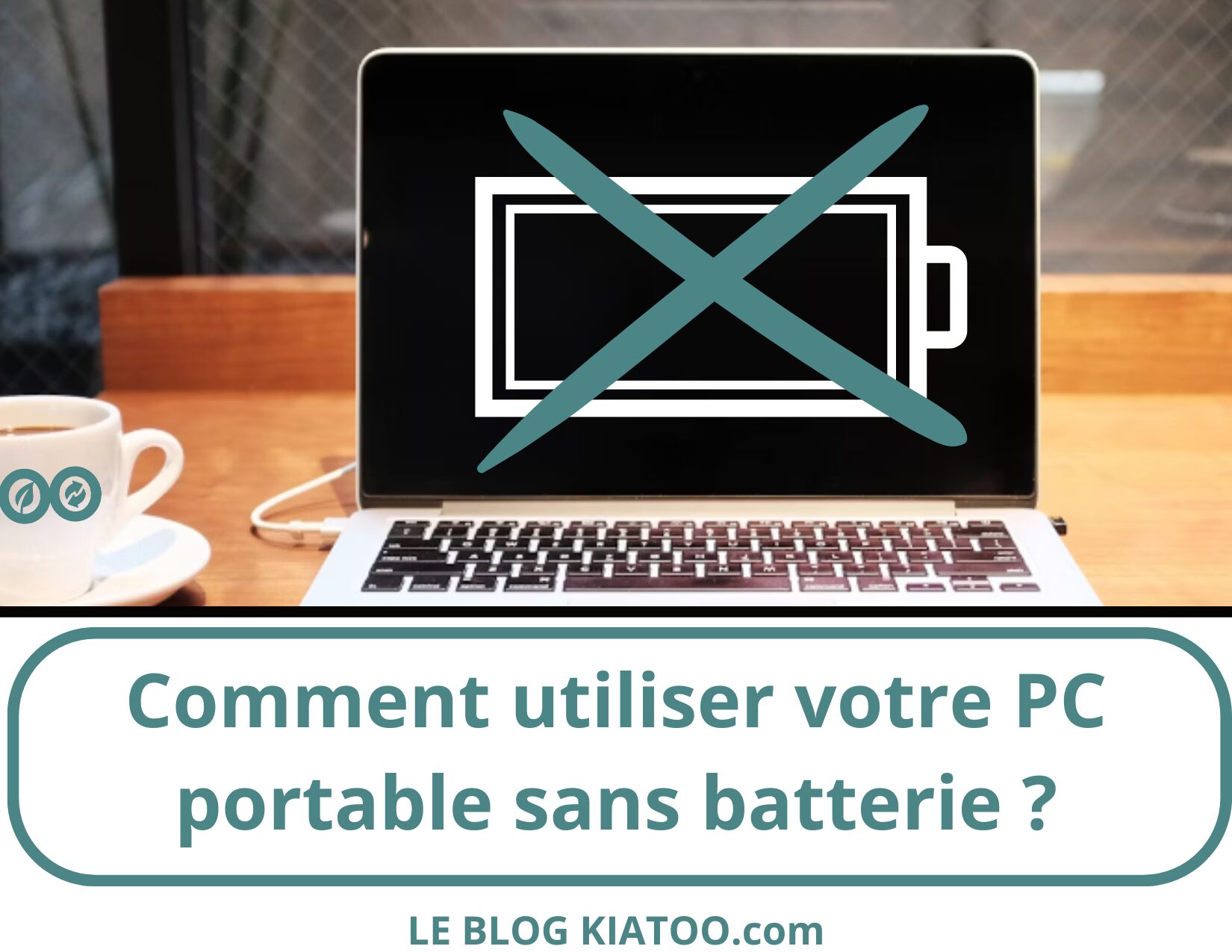 Comment utiliser votre PC portable sans batterie - kiatoo