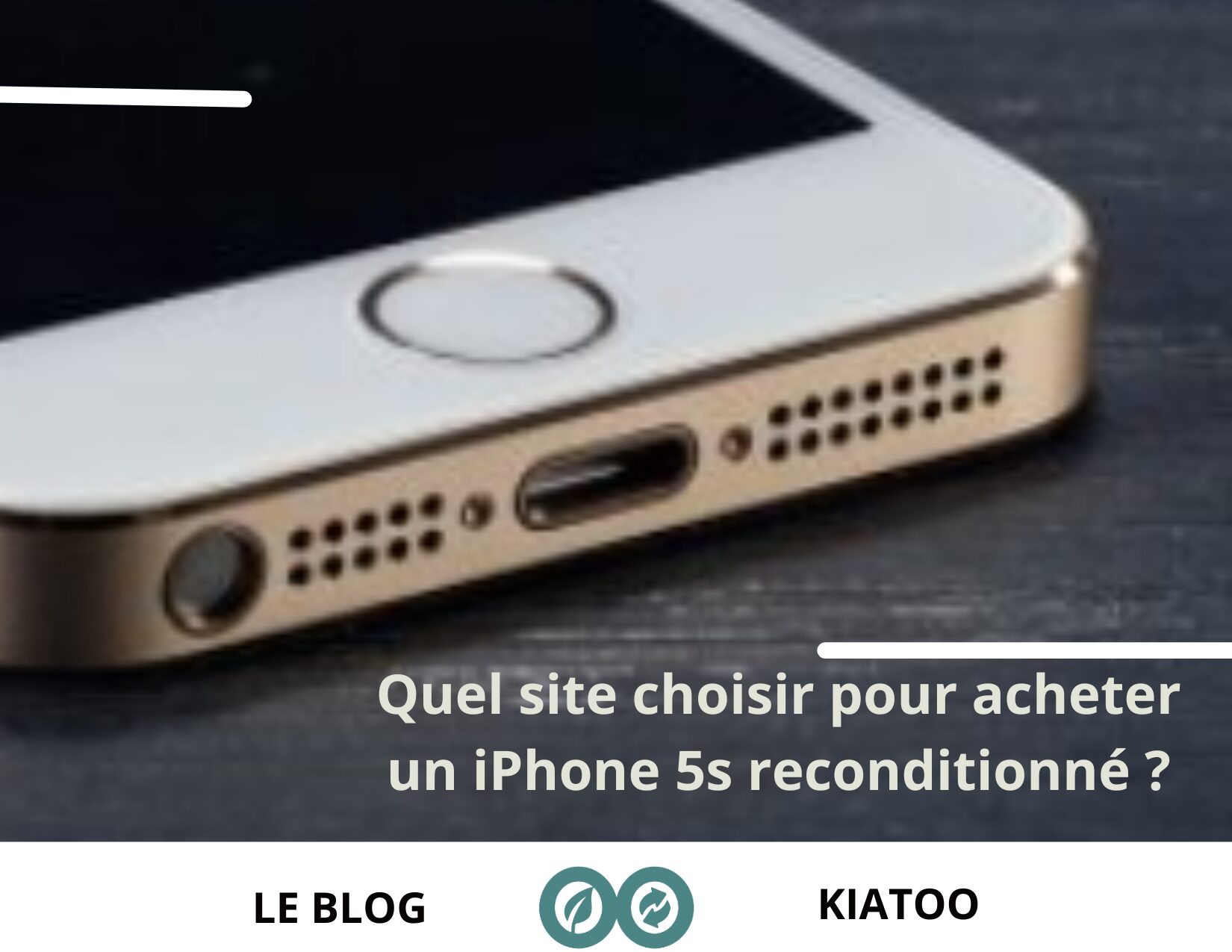 Quel site choisir pour acheter un iPhone 5s reconditionné - kiatoo