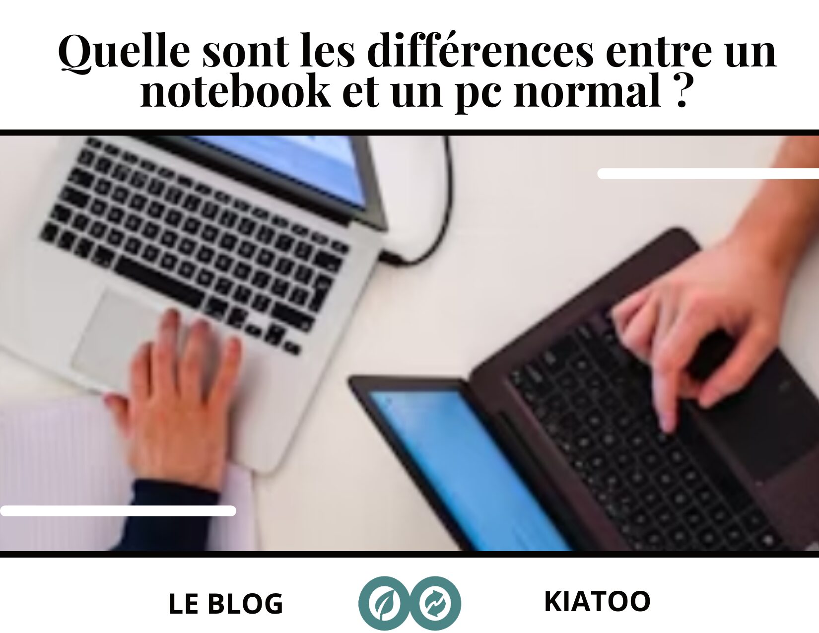 Quelle sont les différences entre un notebook et un pc normal - kiatoo
