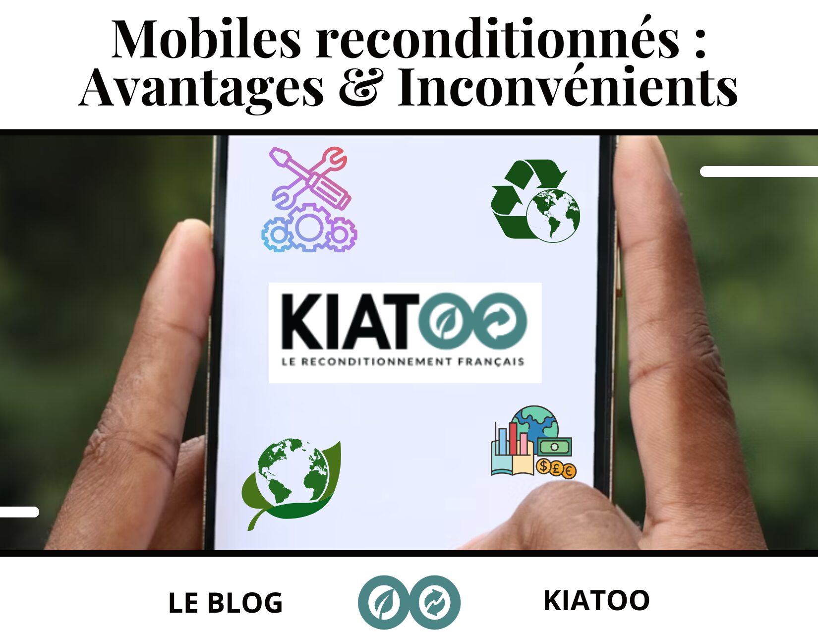 Mobiles reconditionnés : Avantages  Inconvénients - kiatoo