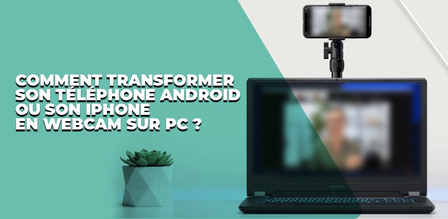 transfomer son smartphone android ou iphone ios en wabcam pour pc quel que soit le système d'exploitation - kiatoo