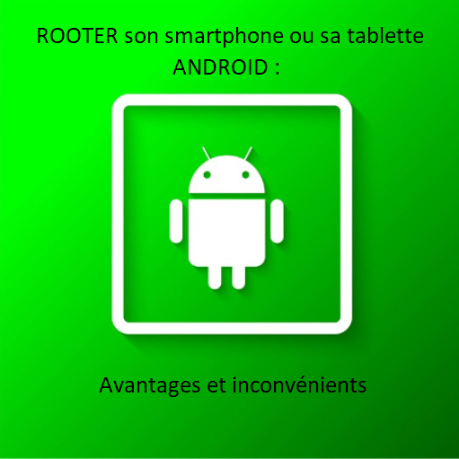 avantages et inconvénients de rooter son smartphone ou sa tablette android - kiatoo