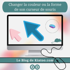 Changer souris ou la forme ou la couleur du curseur de la souris - kiatoo