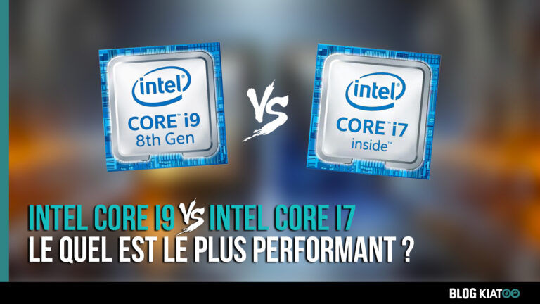 i7 vs i9 quel processeur choisir - kiatoo
