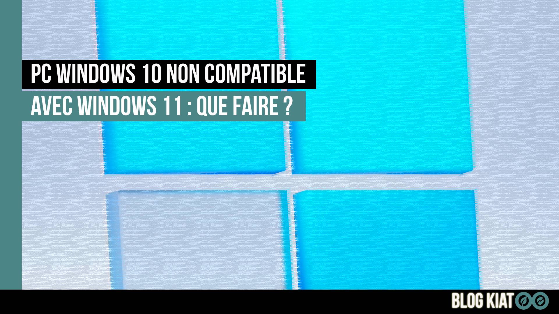 pc windows 10 non compatible avec windows 11 que faire - kiatoo