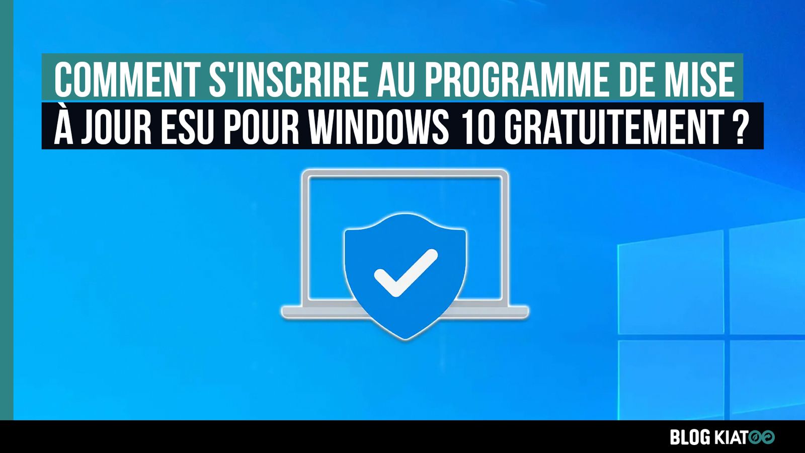 mises à jour étendues esu Windows 10 gratuitement - kiatoo