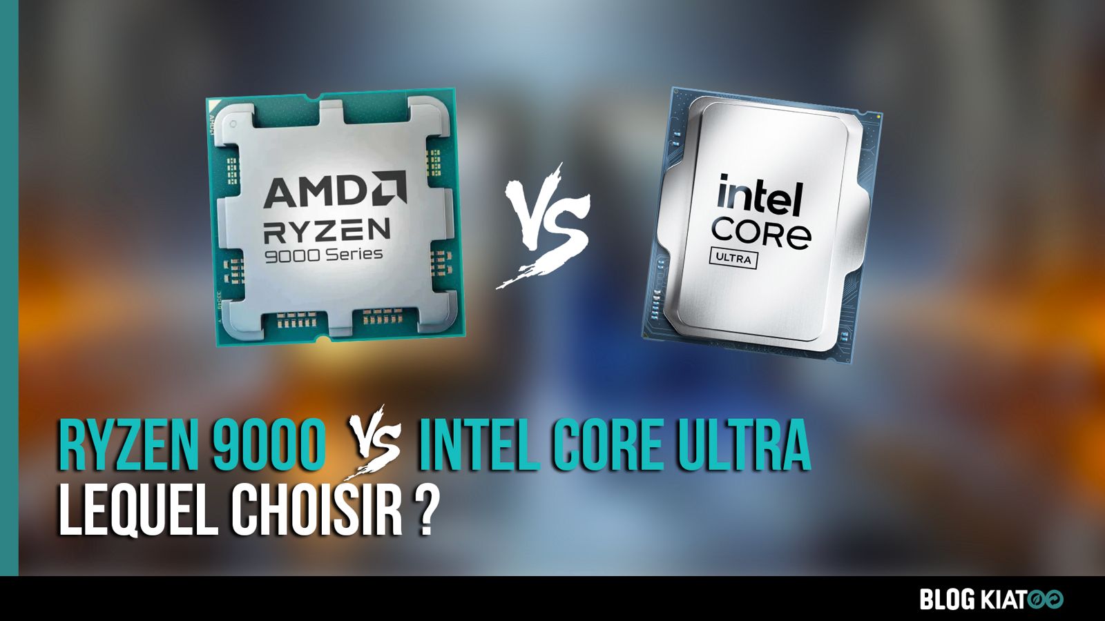 Ryzen 9000 vs Intel Core Ultra lequel choisir - kiatoo